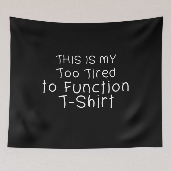 Item preview, This is my Too Tired to Function designed and sold by Mostik Vipo.