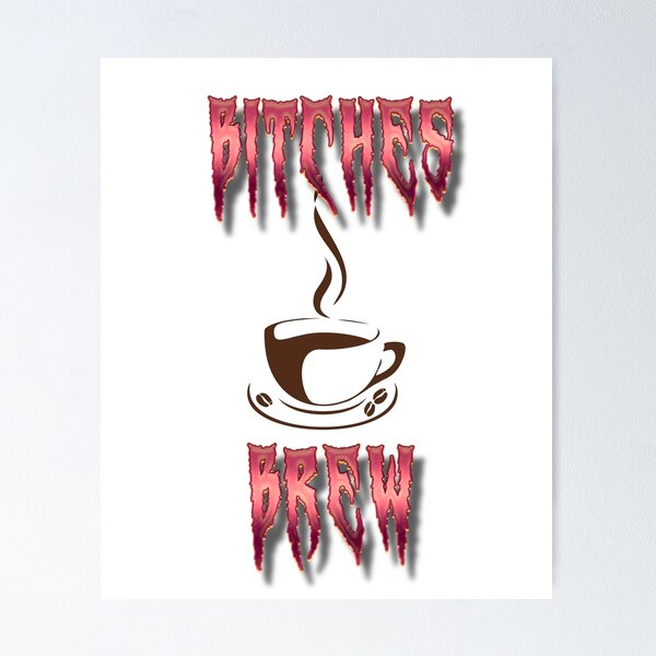 Item preview, Bitches Brew Coffee and Tea Lovers Design  designed and sold by BeaQueen.