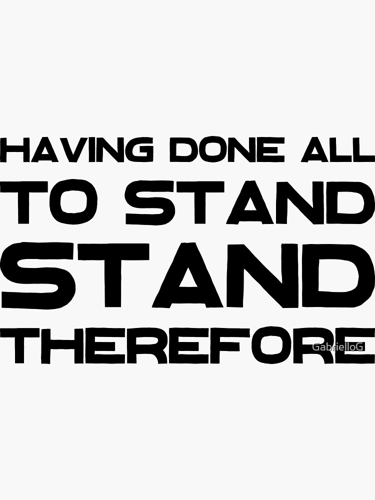 "Having Done All To Stand Stand Therefore" Sticker for Sale by