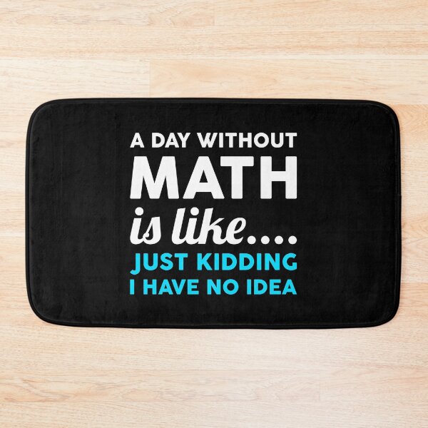 Item preview, A Day Without Math Is Like Just Kidding I Have No Idea designed and sold by T-shirt For You.