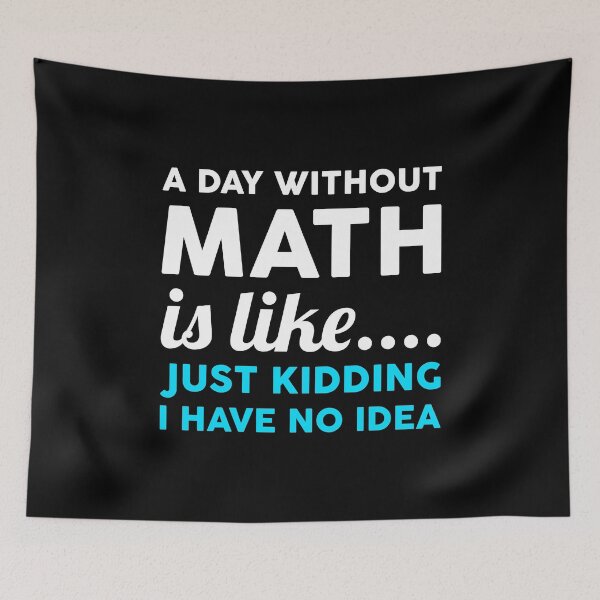Item preview, A Day Without Math Is Like Just Kidding I Have No Idea designed and sold by T-shirt For You.