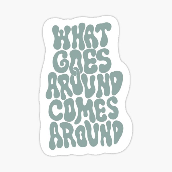 What Goes Around Comes Around Sticker