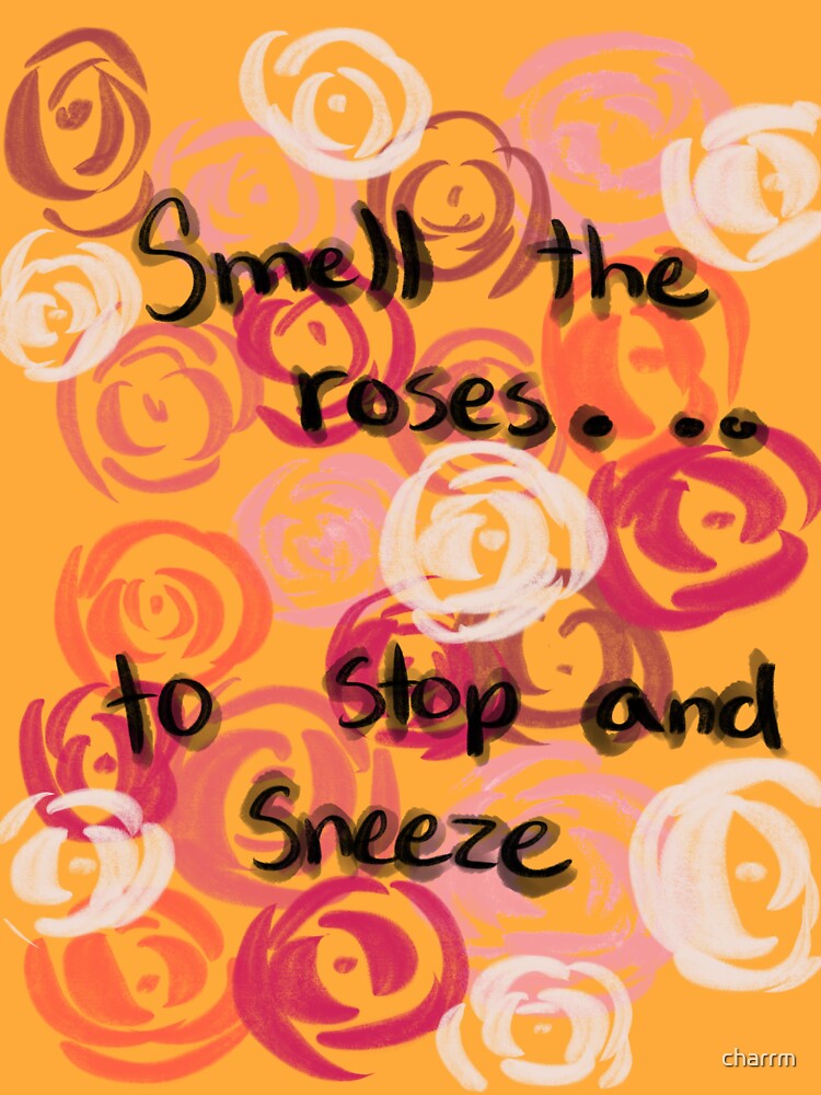 "smell the roses to stop and sneeze quote" Sticker for Sale by charrm