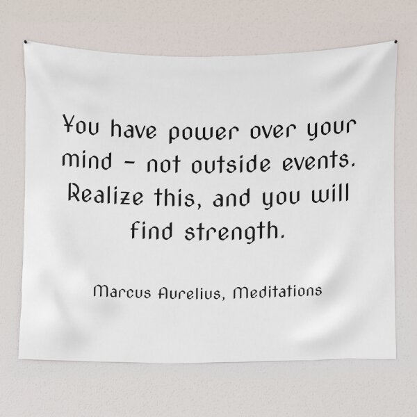 Item preview, You have power over your mind - not outside events. Realize this, and you will find strength. ― Marcus Aurelius, Meditations designed and sold by Inspirationmotivation.