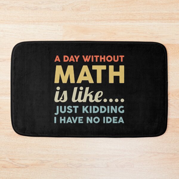 Item preview, A Day Without Math Is Like Just Kidding I Have No Idea designed and sold by T-shirt For You.