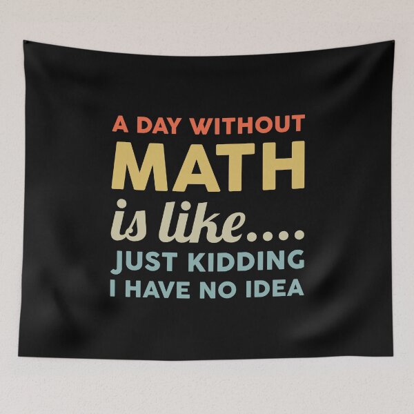 Item preview, A Day Without Math Is Like Just Kidding I Have No Idea designed and sold by T-shirt For You.