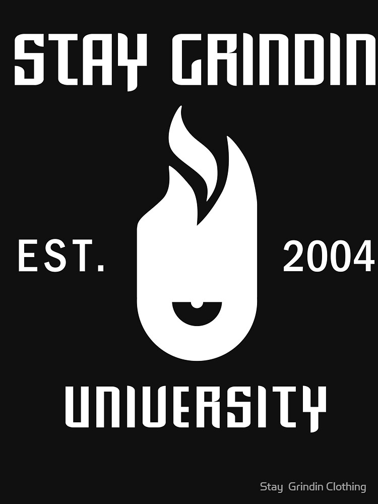 Stay Grindin University EST. 2004 - White by omegared17