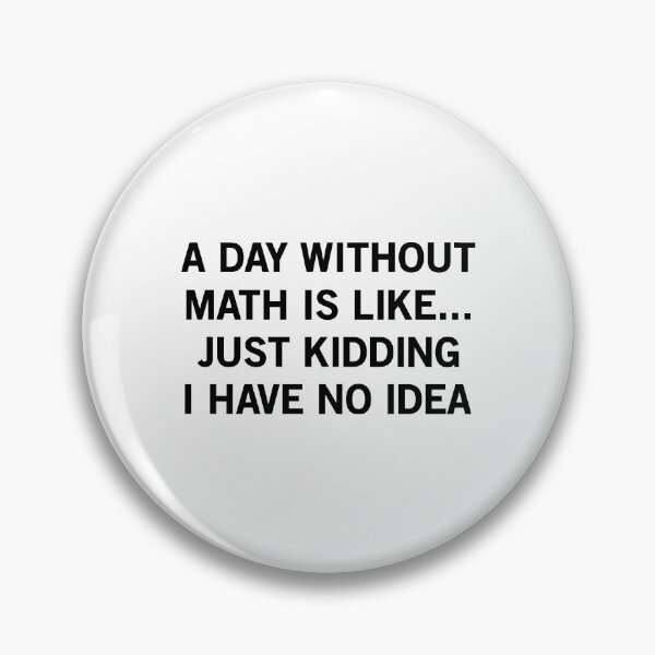 Item preview, A Day Without Math Is Like Just Kidding I Have No Idea designed and sold by T-shirt For You.