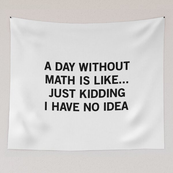Item preview, A Day Without Math Is Like Just Kidding I Have No Idea designed and sold by T-shirt For You.