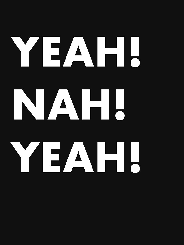 "YEAH! NAH! YEAH!" Tshirt by krisjhamilton Redbubble