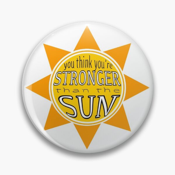 Item preview, You Think You're Stronger Than The Sun designed and sold by emmamurdock02.