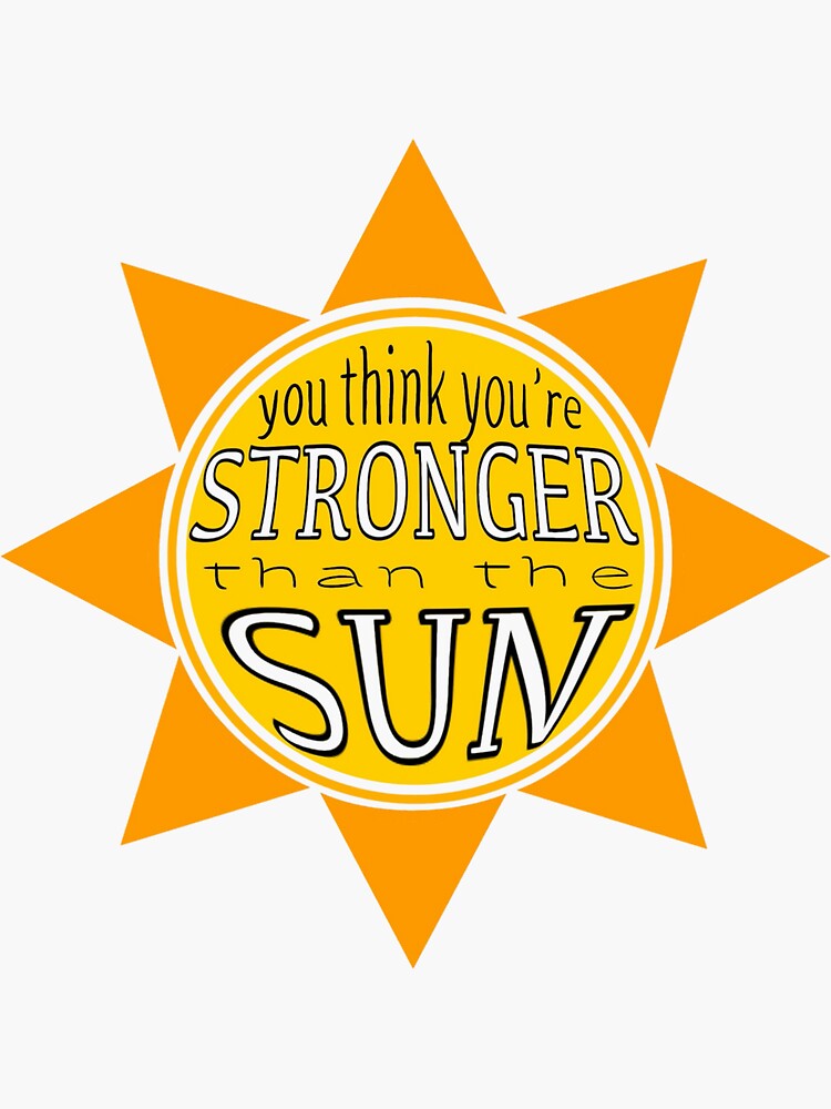 "You Think You're Stronger Than The Sun? " Sticker by emmamurdock02