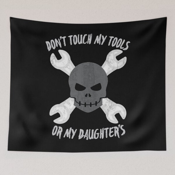 Item preview, Dont touch my tools or my daughters designed and sold by Monkey204.