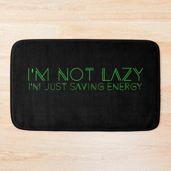 Item preview, I'm Not Lazy, I'm Just Saving Energy designed and sold by FabulousCL.