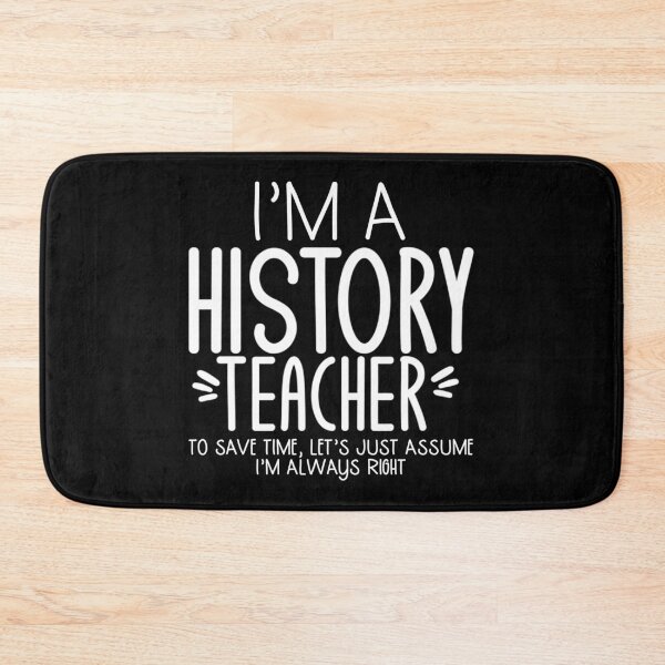 Item preview, I'm A History Teacher To Save Time Let's Just Assume I'm graphic designed and sold by nikkidawn74.