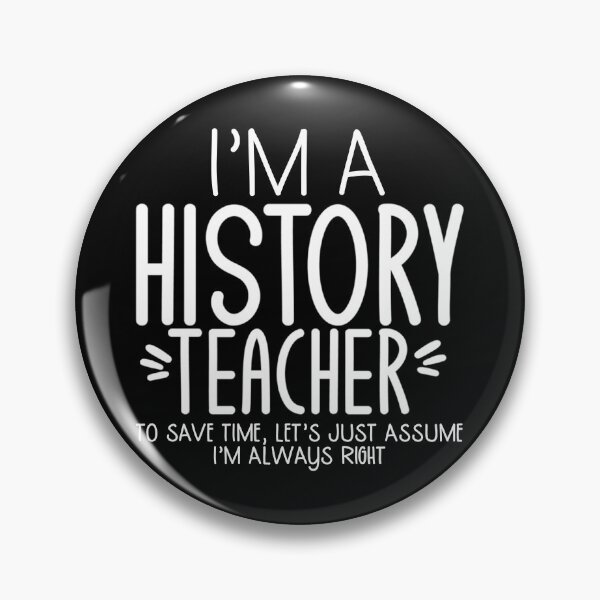 Item preview, I'm A History Teacher To Save Time Let's Just Assume I'm graphic designed and sold by nikkidawn74.