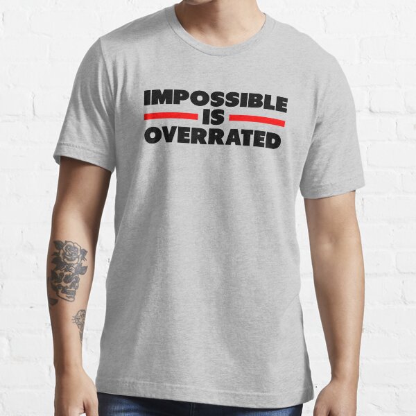 Impossible Is Overrated Essential T-Shirt by Fitbys