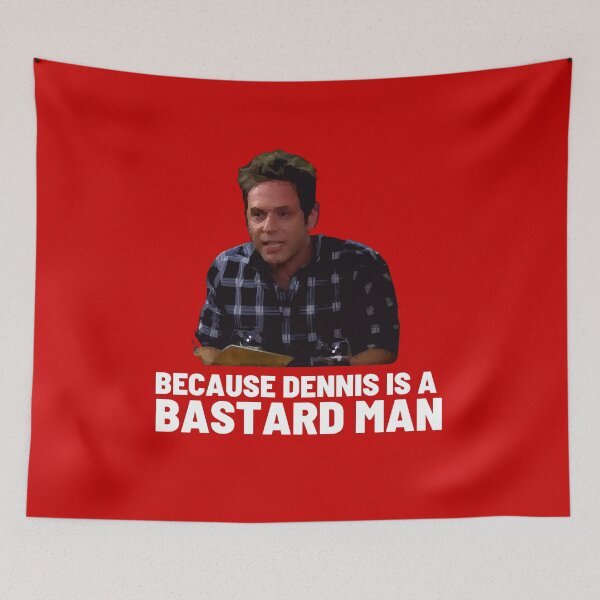 Item preview, BECAUSE DENNIS IS A BASTARD MAN! designed and sold by The Cosmic Turtle.