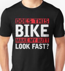 Does this bike make my butt look fast? Unisex T-Shirt
