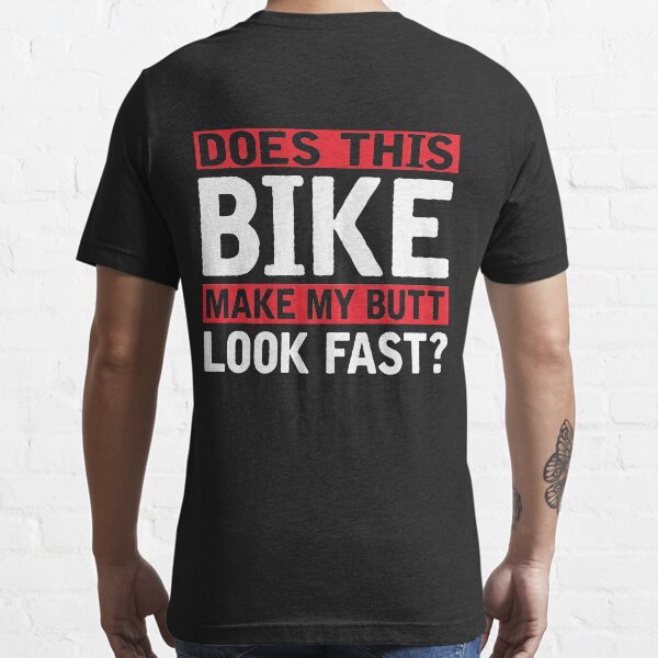 Does this bike make my butt look fast? Essential T-Shirt