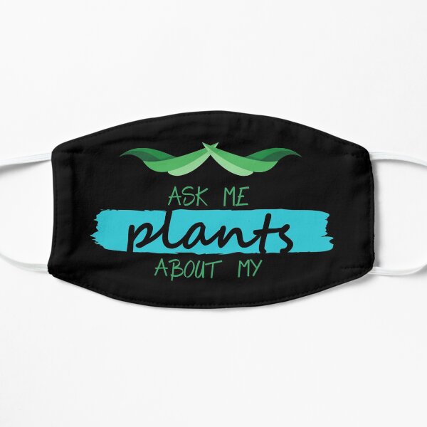 ask me about my plants Flat Mask