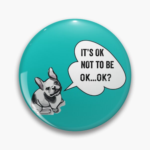 Item preview, It’s OK Not To Be OK, It’s OK to NOT be OK, French Bulldog Mental Health  designed and sold by Lizzie May.