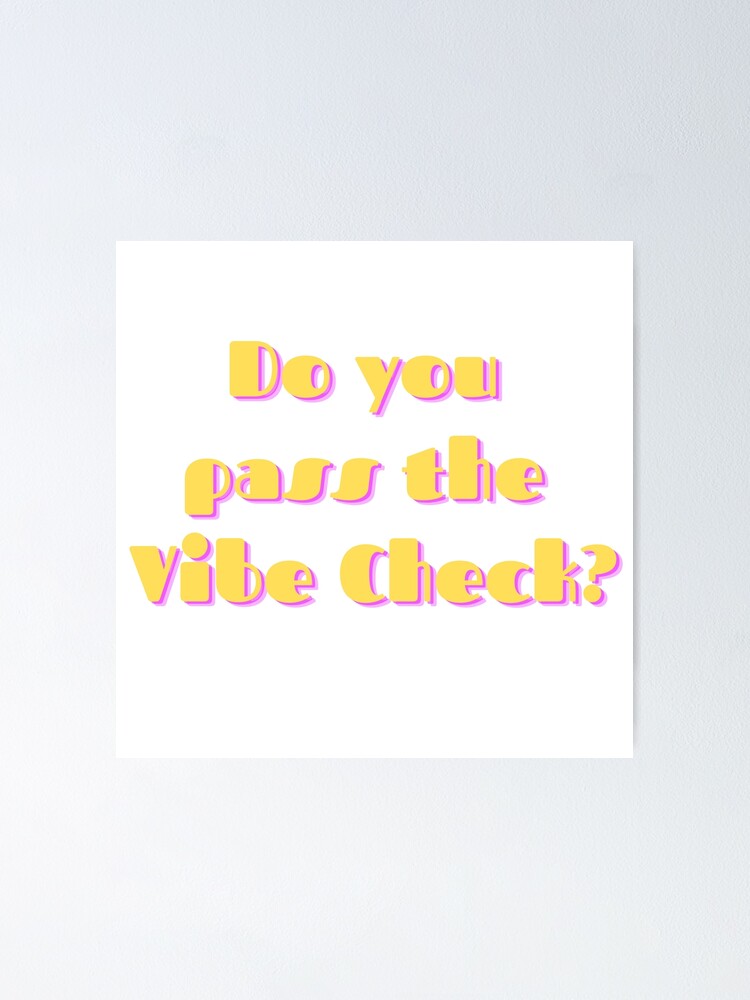 "Do you pass the vibe check?" Poster for Sale by Narvca | Redbubble