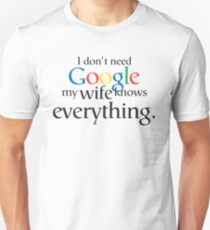 Camiseta unisex No necesito Google Mi esposa lo sabe todo