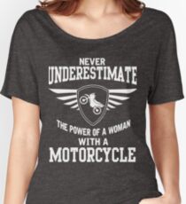Never underestimate the power of a woman with a motorcycle Women's Relaxed Fit T-Shirt