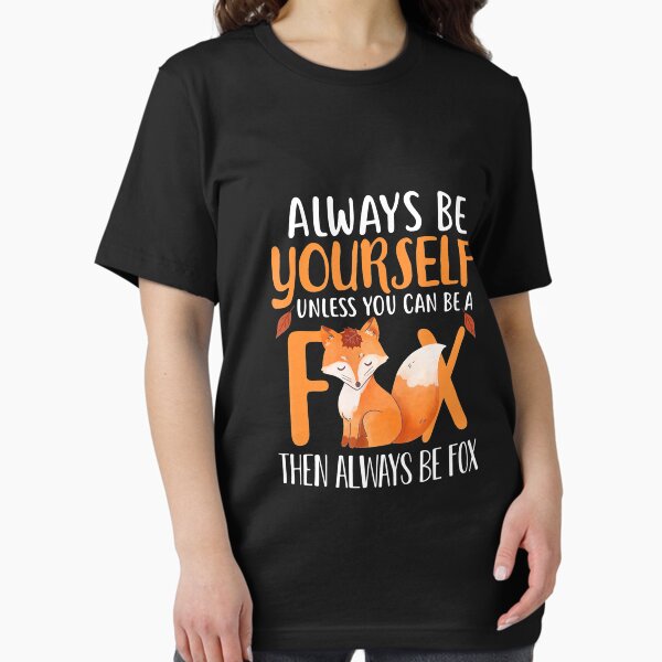 Item preview, Always Be Yourself UNless You Can Be A Fox Then Always Be Fox designed and sold by MagicJohnson22.
