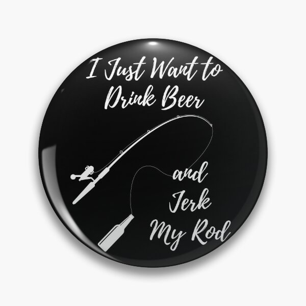 Item preview, I Just Want to Drink Beer and Jerk My Rod - Funny Fishing Design designed and sold by K-icon.