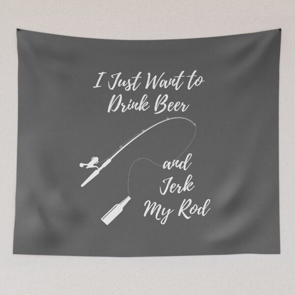 Item preview, I Just Want to Drink Beer and Jerk My Rod - Funny Fishing Design designed and sold by K-icon.