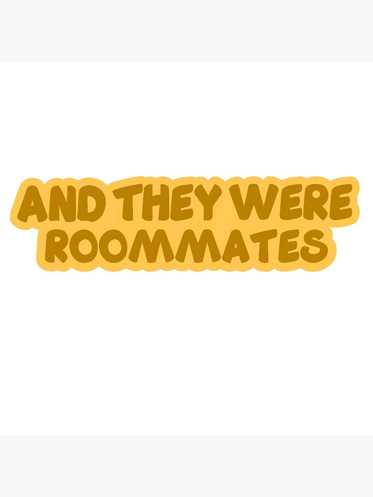 And They Were Roommates Vine Quote Poster For Sale By Thedrynoodle