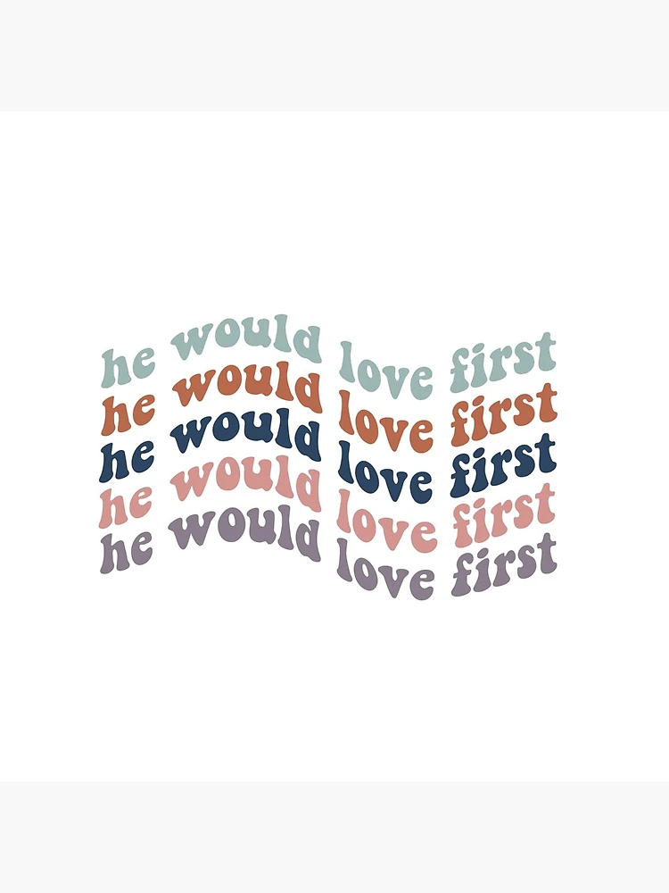 He Would Love First Art Print for Sale by kswain22