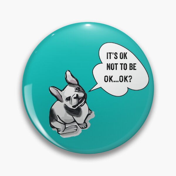 Item preview, It’s OK Not To Be OK, It’s OK to NOT be OK, French Bulldog Mental Health  designed and sold by Lizzie May.