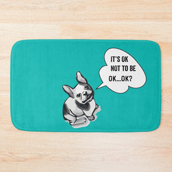 Item preview, It’s OK Not To Be OK, It’s OK to NOT be OK, French Bulldog Mental Health  designed and sold by Lizzie May.