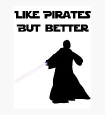 Jedi - Like pirates but better. Photographic Print