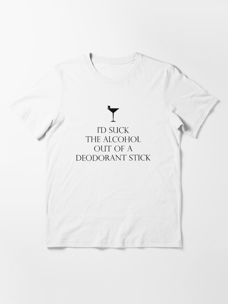 T Shirt Je Suce L Alcool D Un Baton Deodorant Par Carolinedesign Redbubble