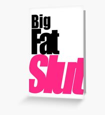 Big. Fat. Slut. Greeting Card