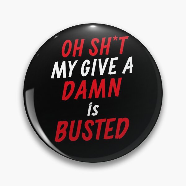 Item preview, Oh Shit My Give A Damn Is Busted designed and sold by BKLS.