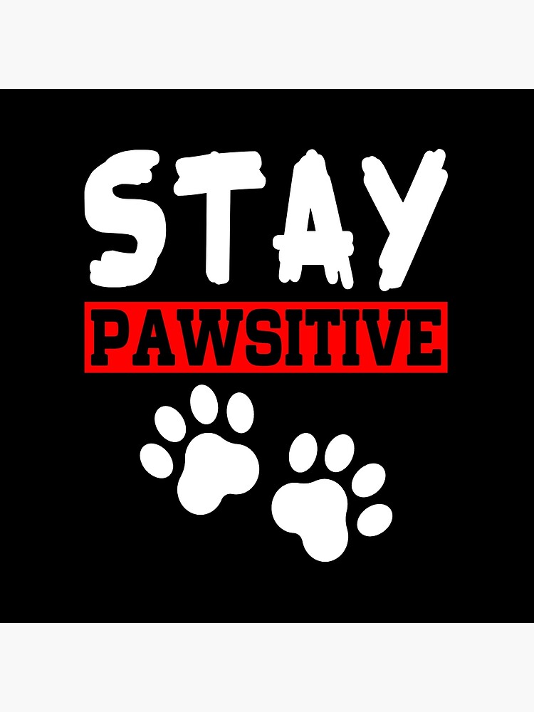 stay pawsitive