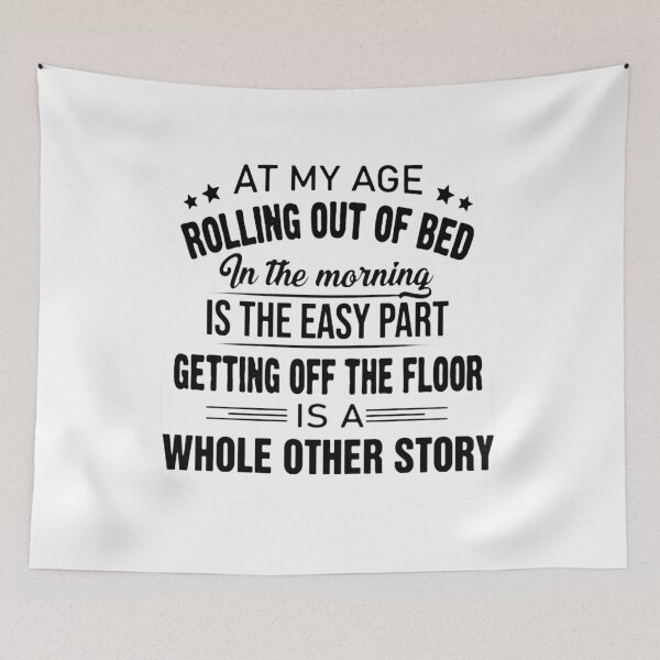Item preview, at My Age Rolling Out of Bed in The Morning is The Easy Part designed and sold by Brigitte98.