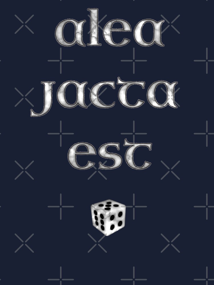 alea jacta est... the die is cast