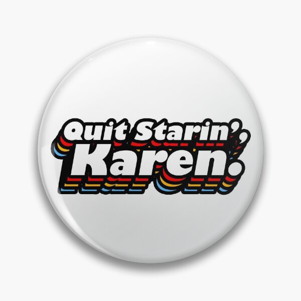 Item preview, Quit Starin, Karen. designed and sold by MemeBullies.
