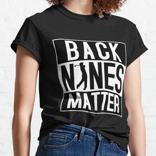 Back Nines Matter Funny Golf Classic T-Shirt