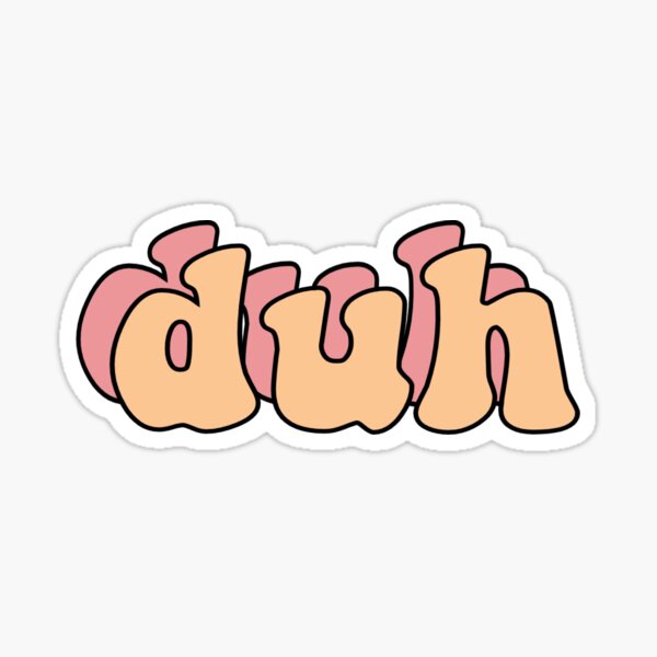 Duh Sticker Sticker For Sale By Siennasdesignss Redbubble