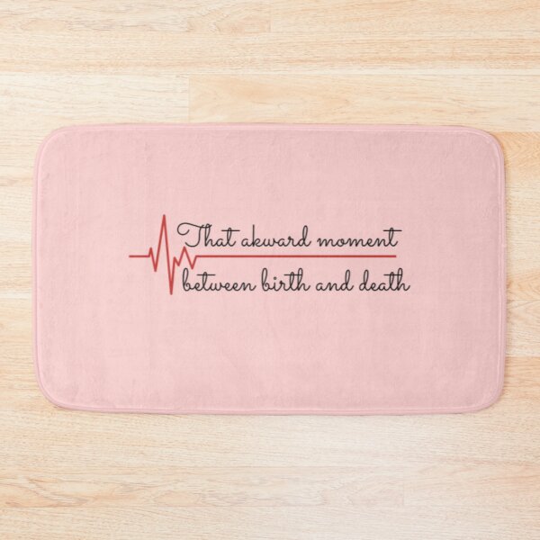 Item preview, That awkward moment between birth and death designed and sold by BloompodDesigns.
