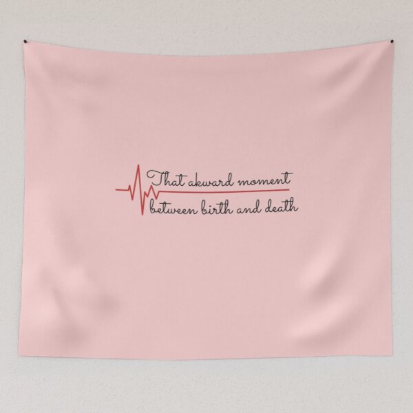 Item preview, That awkward moment between birth and death designed and sold by BloompodDesigns.