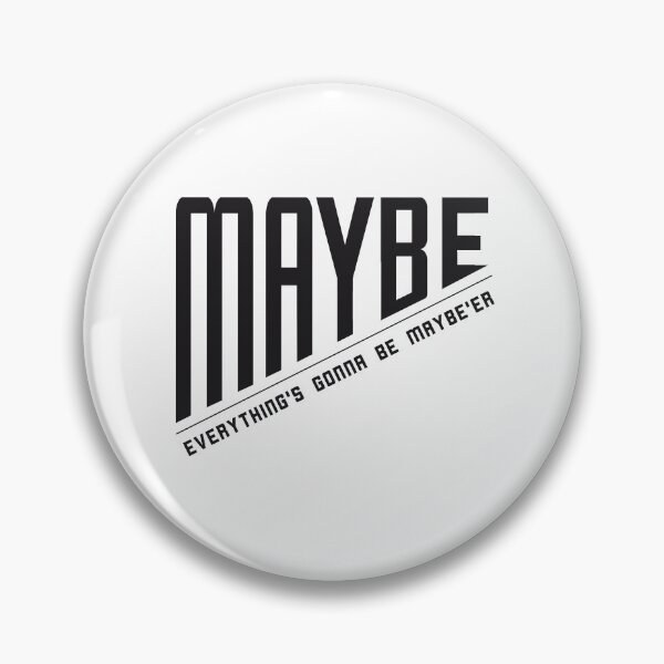 Item preview, Maybe, Everything's Gonna be Maybe'er designed and sold by SilkTiger.