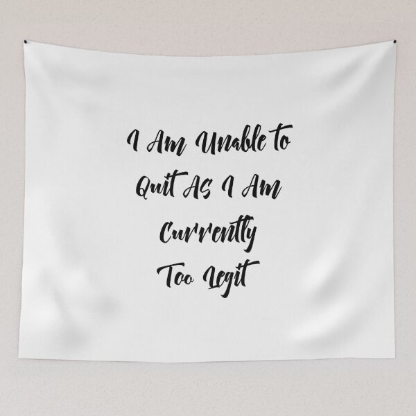 Item preview, I Am Unable to Quit As I Am Currently Too Legit, Funny Gift, Gift Ideas For Music Song Lyric Lover designed and sold by Mode Tees.